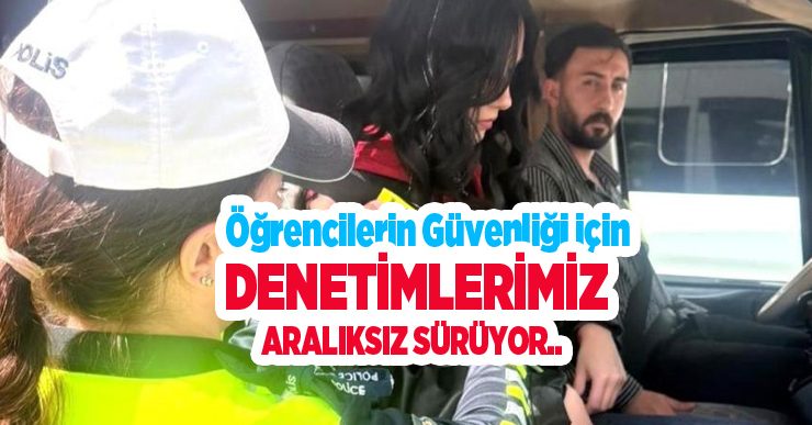 Öğrencilerin güvenliği için denetimlerimiz aralıksız sürüyor..