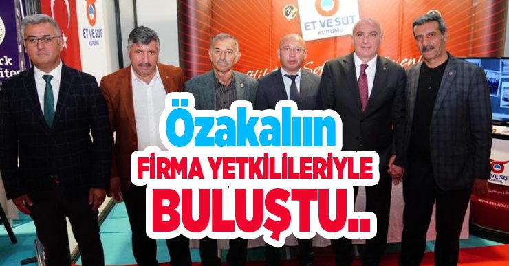Özakalıın firma yetkilileriyle buluştu..
