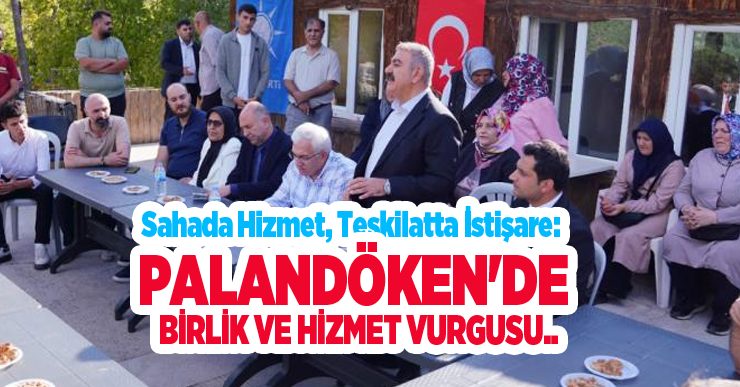 Sahada hizmet, teşkilatta istişare: Palandöken’de birlik ve hizmet vurgusu..