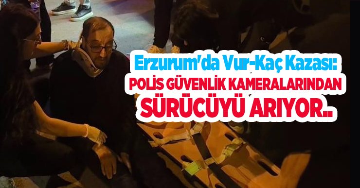Erzurum’da vur-kaç kazası: Polis güvenlik kameralarından sürücüyü arıyor…