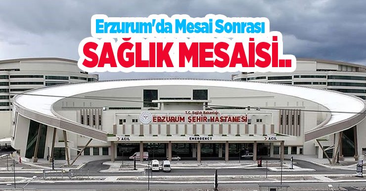 Erzurum’da mesai sonrası sağlık mesaisi..