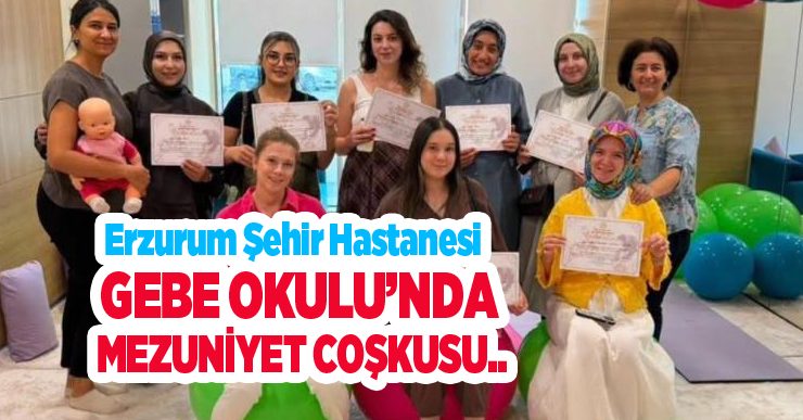Erzurum Şehir Hastanesi Gebe Okulu’nda mezuniyet coşkusu..