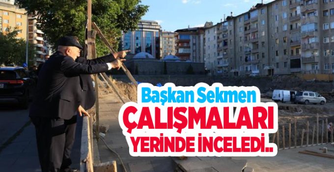 Başkan Sekmen çalışmaları yerinde inceledi, vatandaşla çay içip sohbet etti..