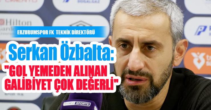 Serkan Özbalta: “Gol yemeden alınan galibiyet çok değerli”