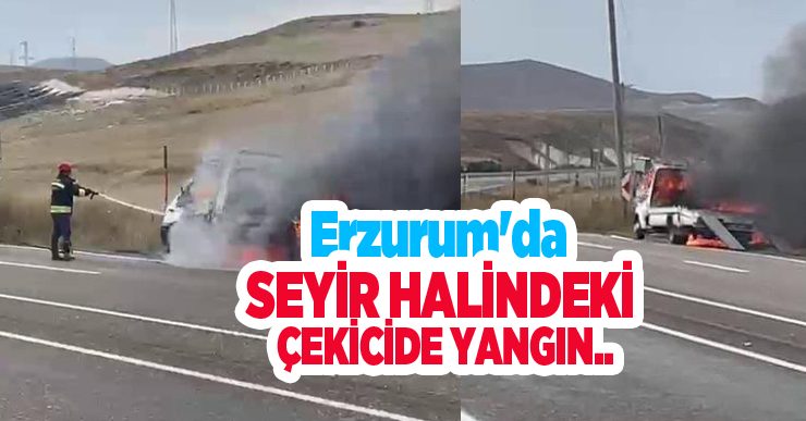Erzurum’da seyir halindeki çekicide yangın: Maddi hasar meydana geldi…
