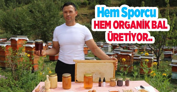 Hem sporcu hem organik bal üretiyor..