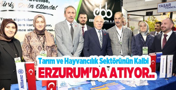 Tarım ve hayvancılık sektörünün kalbi Erzurum’da atıyor..