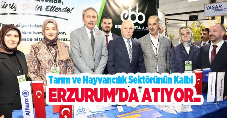 Tarım ve hayvancılık sektörünün kalbi Erzurum’da atıyor..