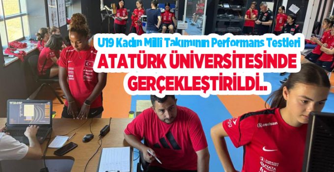 U19 Kadın Millî Takımının performans testleri Atatürk Üniversitesinde gerçekleştirildi..