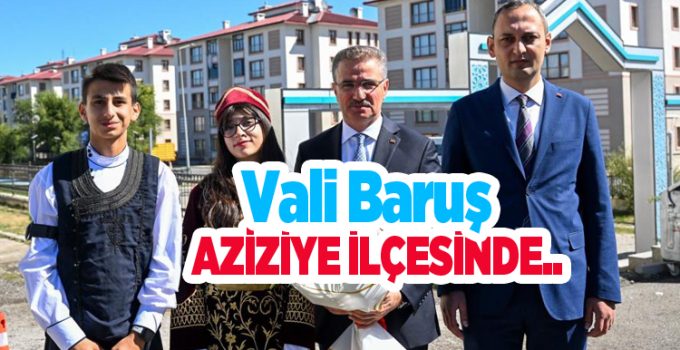 Vali Baruş Aziziye ilçesinde..