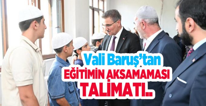 Vali Baruş’tan eğitimin aksamaması talimatı..