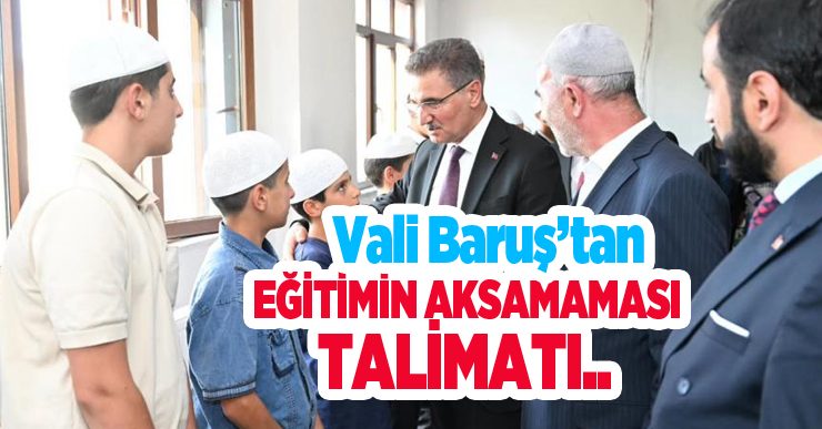 Vali Baruş’tan eğitimin aksamaması talimatı..