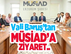 Vali Baruş’tan MÜSİAD’a Ziyaret..