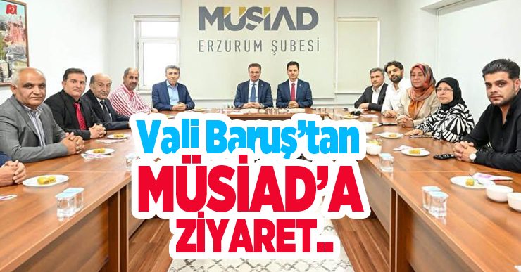 Vali Baruş’tan MÜSİAD’a Ziyaret..