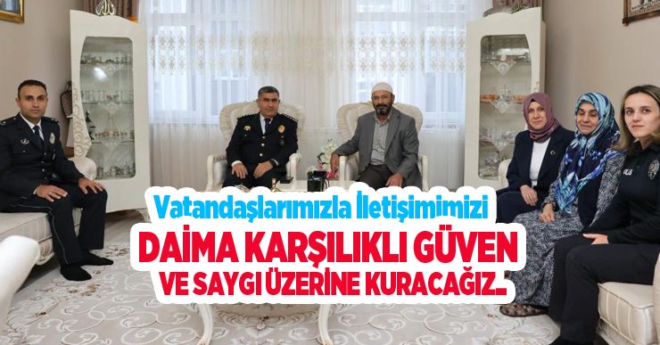 “Vatandaşlarımızla iletişimimizi daima karşılıklı güven ve saygı üzerine kuracağız”