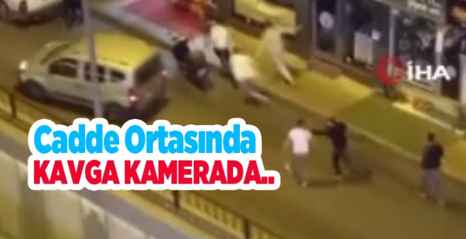 Cadde ortasında kavga kamerada…