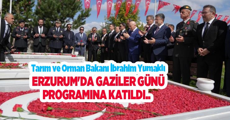 Bakan Yumaklı, Erzurum’da Gaziler Günü programına katıldı..