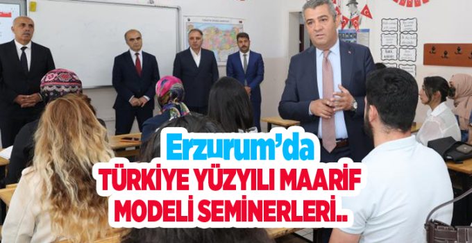Erzurum’da Türkiye Yüzyılı Maarif Modeli seminerleri..