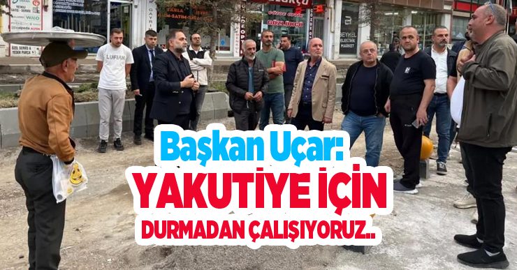 Başkan Uçar: “Yakutiye için durmadan çalışıyoruz”