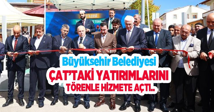 Büyükşehir Çat’taki yatırımlarını törenle hizmete açtı…