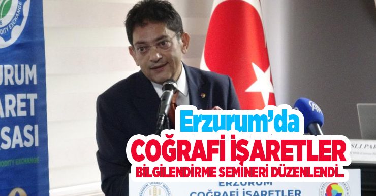 Erzurum’da coğrafi işaretler bilgilendirme semineri düzenlendi…