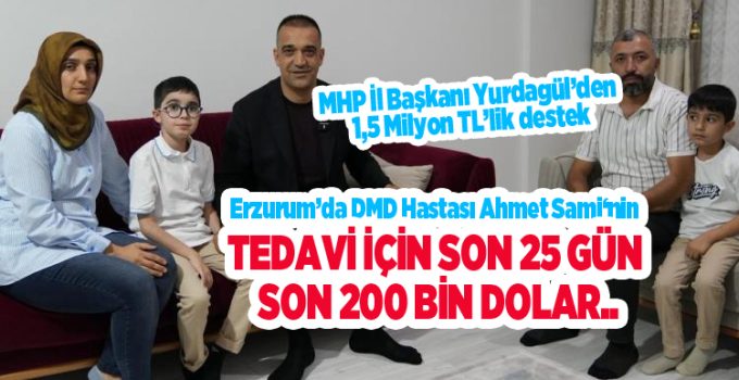 Erzurum’da DMD hastası Ahmet Sami için kritik süreç: tedavi için son 25 gün, son 200 bin dolar…