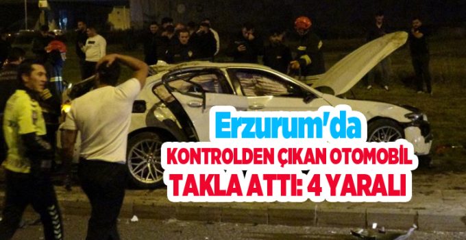 Erzurum’da kontrolden çıkan otomobil takla attı: 4 yaralı