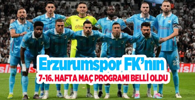 Erzurumspor FK’nın 7-16. hafta maç programı belli oldu..