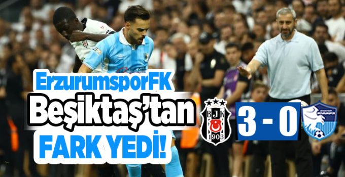 Trendyol Süper Lig: Beşiktaş: 3 – Erzurumspor FK: 0