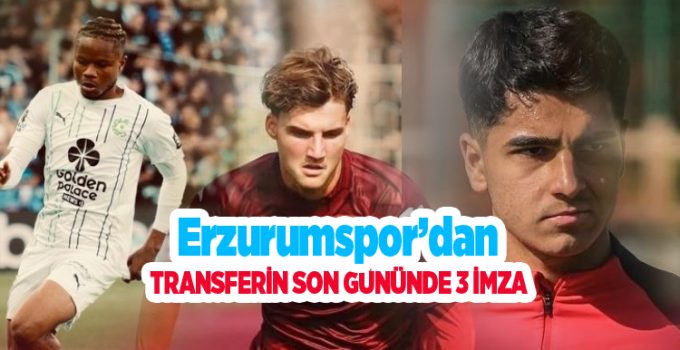 Erzurumspor’dan transferin son gününde 3 imza..