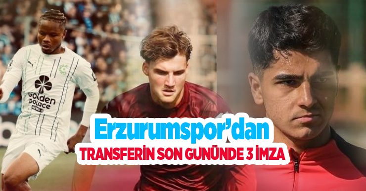 Erzurumspor’dan transferin son gününde 3 imza..