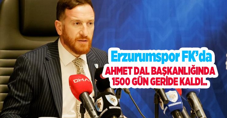 Erzurumspor FK’da Ahmet Dal başkanlığında 1500 gün geride kaldı…