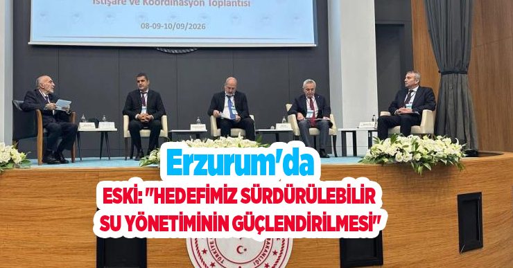 ESKİ: “Hedefimiz sürdürülebilir su yönetiminin güçlendirilmesi”
