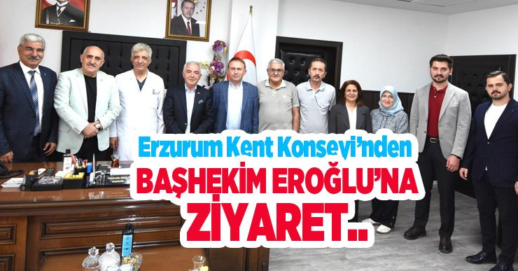Erzurum Kent Konseyi’nden Başhekim Eroğlu’na Ziyaret…