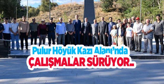 Pulur Höyük Kazı Alanı’nda çalışmalar sürüyor..