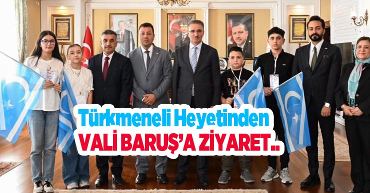 Türkmeneli Heyetinden Vali Baruş’a ziyaret..