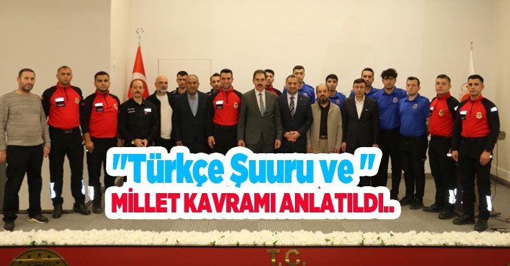 “Türkçe Şuuru Ve Millet Kavramı” anlatıldı…