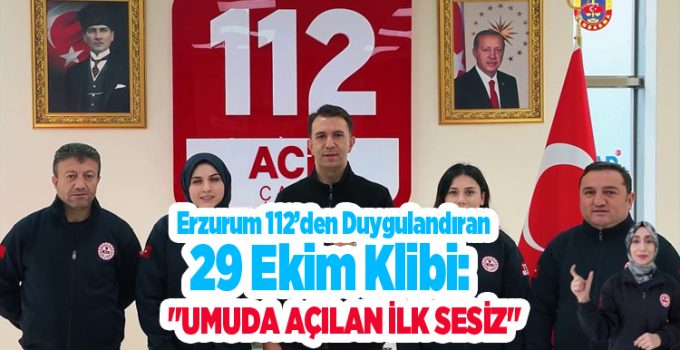 Erzurum 112’den duygulandıran 29 Ekim klibi: “Umuda açılan ilk sesiz”