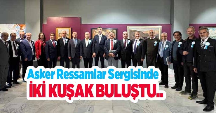 Asker ressamlar sergisinde iki kuşak buluştu..