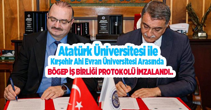 Atatürk Üniversitesi ile Kırşehir Ahi Evran Üniversitesi Arasında BÖGEP iş birliği protokolü imzalandı..