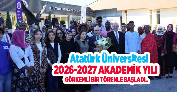 Atatürk Üniversitesi 2026-2027 Akademik Yılı Görkemli Bir Törenle Başladı..