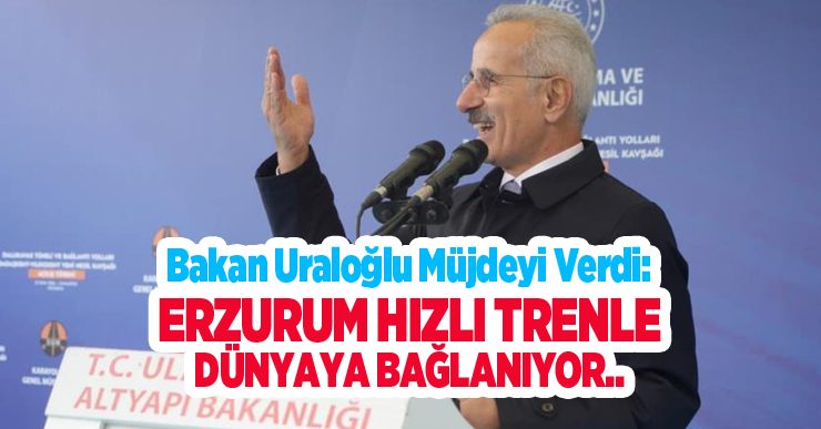 Bakan Uraloğlu müjdeyi verdi: Erzincan-Erzurum-Kars hızlı tren hattı geliyor…