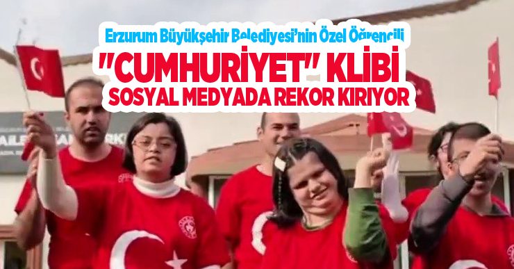 Erzurum Büyükşehir Belediyesi’nin özel öğrencili “Cumhuriyet” klibi sosyal medyada rekor kırıyor..