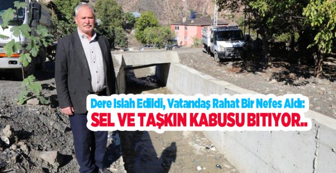 Dere ıslah edildi, vatandaş rahat bir nefes aldı: Sel ve taşkın kabusu bitiyor..
