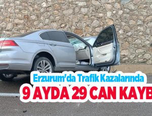 Erzurum’da trafik kazalarında 9 ayda 29 can kaybı..