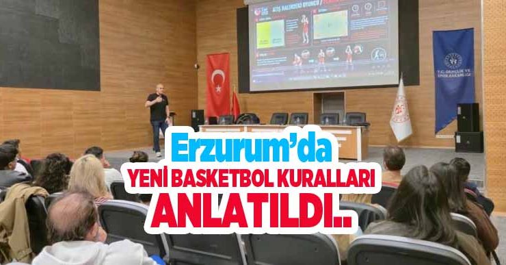 Erzurum’da yeni basketbol kuralları anlatıldı..