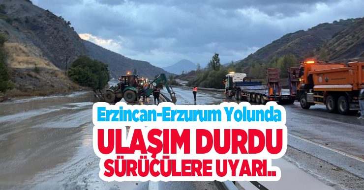 Erzincan-Erzurum yolunda ulaşım durdu, sürücülere uyarı..