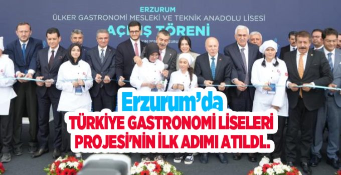 Erzurum’da Türkiye Gastronomi Liseleri Projesi’nin ilk adımı atıldı…