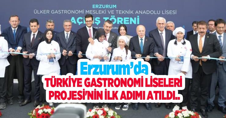 Erzurum’da Türkiye Gastronomi Liseleri Projesi’nin ilk adımı atıldı…