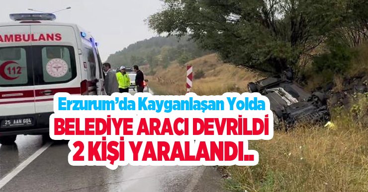 Erzurum’da kayganlaşan yolda belediye aracı devrildi: 2 yaralı..